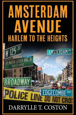 AMSTERDAM AVENUE: Harlem to the Heights (A Hood Biography)