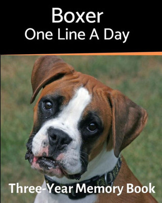 Boxer - One Line a Day: A Three-Year Memory Book to Track Your Dogs Growth (A Memory a Day for Dogs)