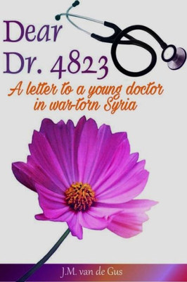 Dear Dr. 4823: A letter to a young doctor in war torn Syria