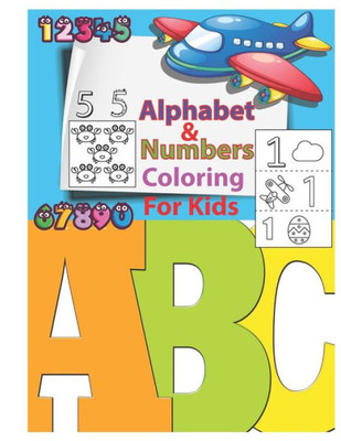 Alphabet & Numbers Coloring For Kids: An Activity Book for Toddlers and Preschool Kids to Learn the English Alphabet Letters from A to Z, Numbers 1-10, Pre-Writing, Pre-Reading