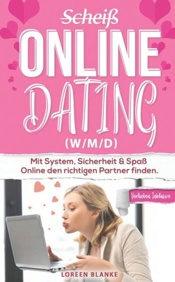 (ScheiB) Online Dating (w/m/d): Erfahrungsbericht: Mit System, Sicherheit & SpaB Online den richtigen Partner finden. (German Edition)