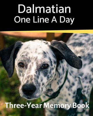 Dalmatian - One Line a Day: A Three-Year Memory Book to Track Your Dogs Growth (A Memory a Day for Dogs)