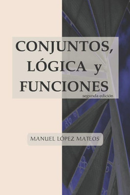 Conjuntos, Lógica y Funciones: segunda edición (Spanish Edition)