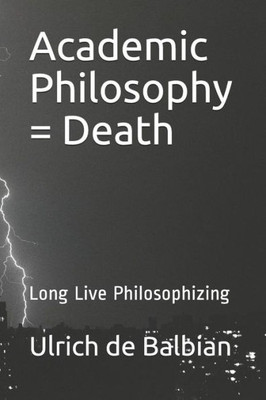 Academic Philosophy = Death: Long Live Philosophizing