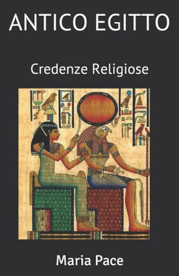 ANTICO EGITTO: Credenze Religiose (ANTICO EGITTO - Saggistica) (Italian Edition)