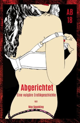 Abgerichtet: Eine vulgäre Erotikgeschichte (German Edition)