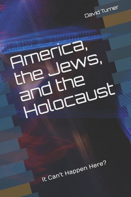 America, the Jews, and the Holocaust: It Can't Happen Here?