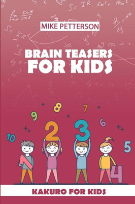 Brain Teasers For Kids: Kakuro For Kids (Math Puzzle Books For Kids)