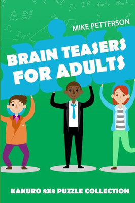 Brain Teasers For Adults: Kakuro 8x8 Puzzle Collection (Kakuro Puzzles)