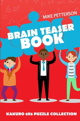 Brain Teaser Book: Kakuro 8x8 Puzzle Collection (Kakuro Puzzles)