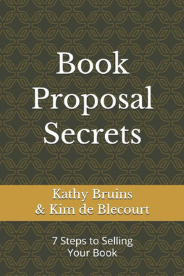 Book Proposal Secrets: 7 Steps to Selling Your Book