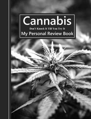 Cannabis Don't Knock It Till You Try It: My Personal Review Book