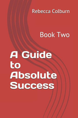 A Guide to Absolute Success: Book Two