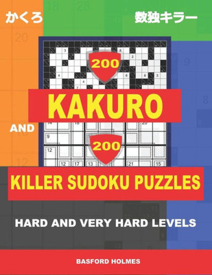 200 Kakuro and 200 Killer Sudoku puzzles. Hard and very hard levels.: Kakuro 17x17 + 18x18 + 19x19 + 20x20 and Sumdoku 8x8 hard + 9x9 very hard Sudoku ... printed). (Kakuro and Killer classic sudoku)