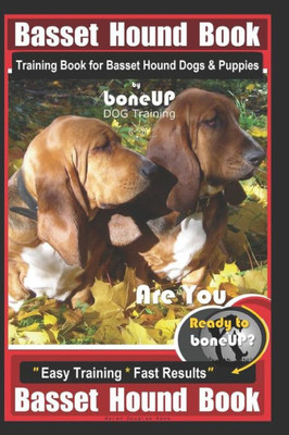 Basset Hound Book Training Book for Basset Hound Dogs & Puppies By BoneUP DOG Training: Are You Ready to Bone Up? Easy Training * Fast Results Basset Hound Book