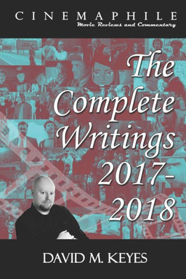 Cinemaphile - The Complete Writings 2017-2018 (The Cinemaphile Anthologies)