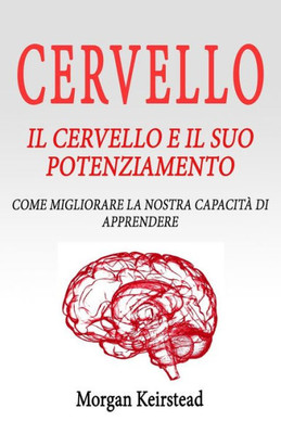 CERVELLO: Il Cervello e il suo potenziamento: come migliorare la nostra capacità di apprendere (Italian Edition)