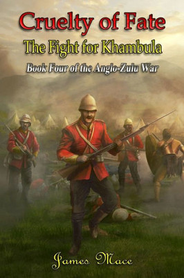 Cruelty of Fate: The Fight for Khambula (The Anglo-Zulu War)