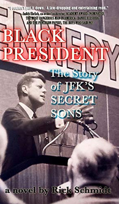 BLACK PRESIDENT--The Story of JFK's Secret Sons - 9781034176725