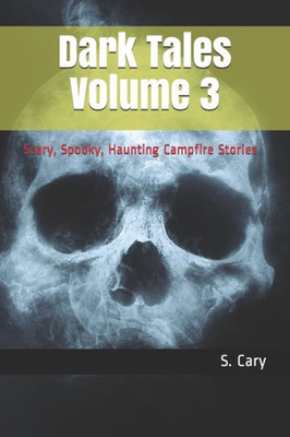 Dark Tales Volume 3: Scary, Spooky, Haunting Campfire Stories