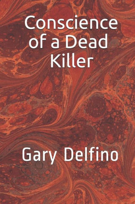 Conscience of a Dead Killer by Gary Delfino: Gary Delfino