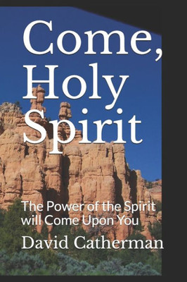 Come, Holy Spirit: The Power of the Spirit will Come Upon You (Come Series)