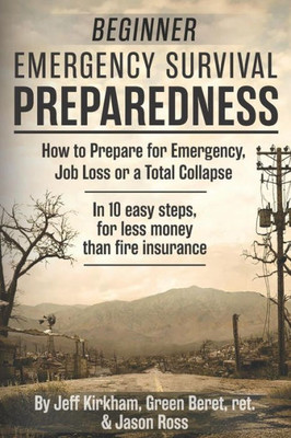 Beginner Emergency Survival Preparedness: How to Prepare for Emergency, Job Loss or a Total Collapse.