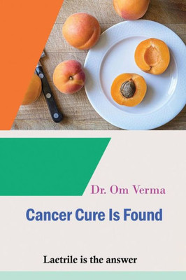Cancer Cure Is Found: Laetrile is the answer (Cancer Library)