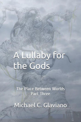 A Lullaby for the Gods: The Place Between Worlds Part Three