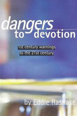 Dangers to Devotion: First Century Warnings to the 21st Century (Working Thru The Word)