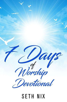 7 Day Devotional: 7 Days to a deeper walk with God.