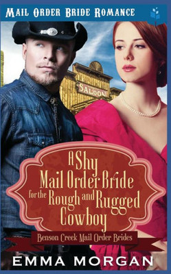 A Shy Mail Order Bride for the Rough and Rugged Cowboy (Benson Creek Mail Order Brides)