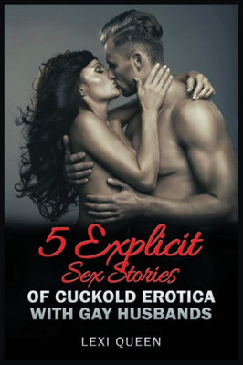 5 Explicit Sex Stories Of Cuckold Erotica with Gay Husbands (Erotica Sex Stories)