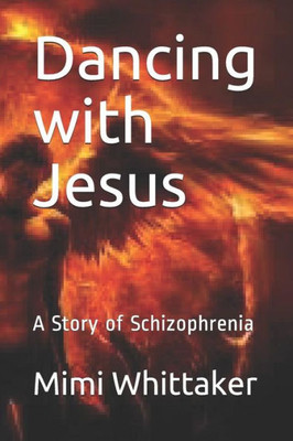 Dancing with Jesus: A Story of Schizophrenia