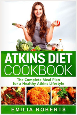Atkins Diet Cookbook: The Complete Meal Plan for a Healthy Atkins Lifestyle