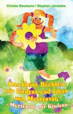 Das kleine BUchlein mit Liedern und Ideen zum Muttertag: Muttertag mit Kindern (German Edition)