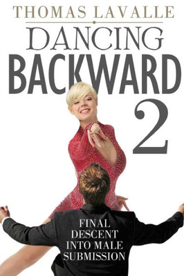 Dancing Backward 2: Final Descent Into Male Submission