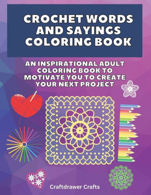Crochet Words and Sayings Coloring Book An Inspirational Adult Coloring Book to Motivate You to Create Your Next Project