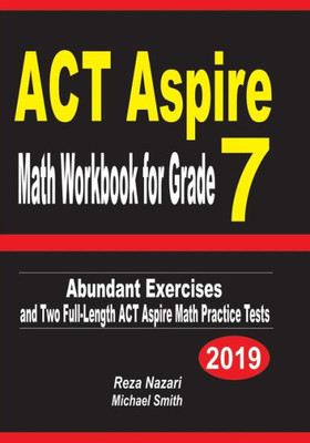 ACT Aspire Math Workbook for Grade 7: Abundant Exercises and Two Full-Length ACT Aspire Math Practice Tests