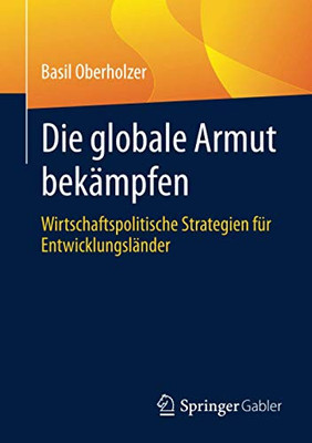 Die globale Armut bekämpfen: Wirtschaftspolitische Strategien für Entwicklungsländer (German Edition)