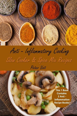 Anti  Inflammatory Cooking: Slow Cooker & Spice Mix Recipes