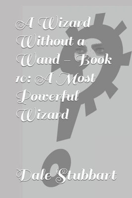 A Wizard Without a Wand - Book 10: A Most Powerful Wizard (The Wizard Without a Wand)