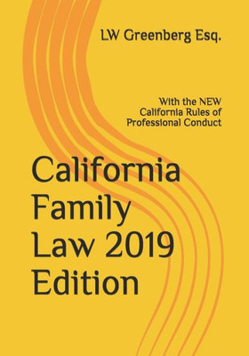 California Family Law 2019 Edition: With the NEW California Rules of Professional Conduct