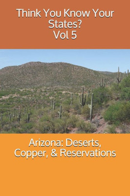 Arizona: Deserts, Copper, & Reservations (Think You Know Your States?)