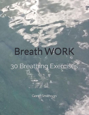 BreathWORK: 30 Breathing Exercises