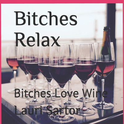 Bitches Relax: Bitches Love Wine