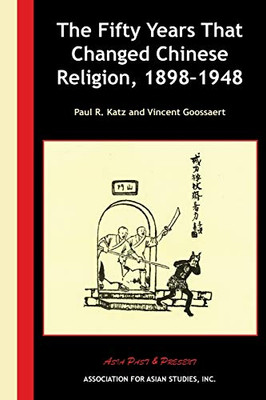 The Fifty Years That Changed Chinese Religion, 1898–1948 (Asia Past & Present)