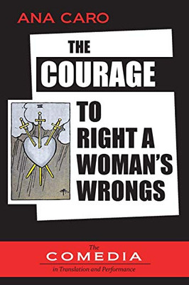 The Courage to Right a Woman's Wrongs (UCLA Center for 17th- And 18th-Century Studies. the Comedia in Translation and Performance)