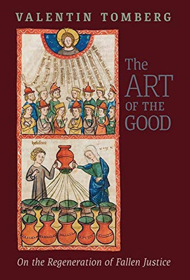 The Art of the Good: On the Regeneration of Fallen Justice - Hardcover