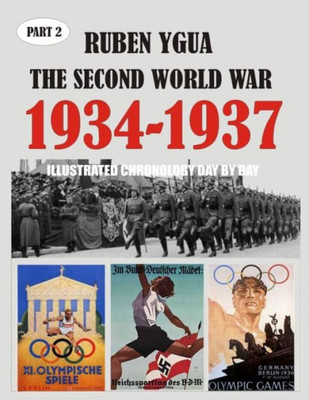 1934-1937 THE SECOND WORLD WAR: ILLUSTRATED CHRONOLOGY DAY BY DAY